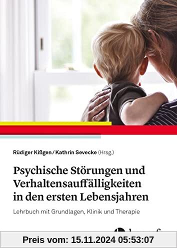 Psychische Störungen und Verhaltensauffälligkeiten in den ersten Lebensjahren: Lehrbuch zu Grundlagen, Klinik und Therap