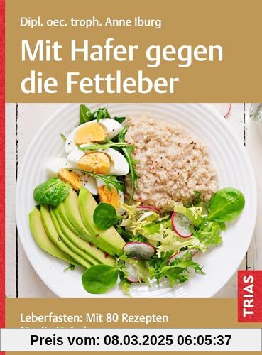 Mit Hafer gegen die Fettleber: Leberfasten: Mit 80 Rezepten für die Haferkur