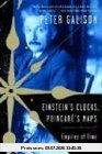 Peter Galison Einstein's Clocks, Poincare's Maps, Empires Of Time