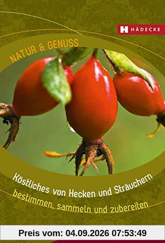 Köstliches von Hecken und Sträuchern: bestimmen, sammeln und zubereiten (Natur & Genuss)