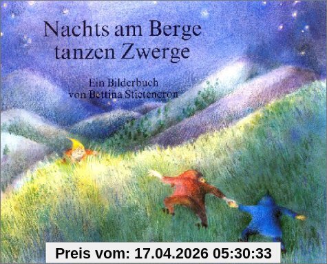 Nachts am Berge tanzen Zwerge: Ein Bilderbuch mit Versen