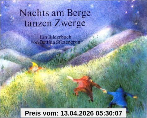 Nachts am Berge tanzen Zwerge: Ein Bilderbuch mit Versen