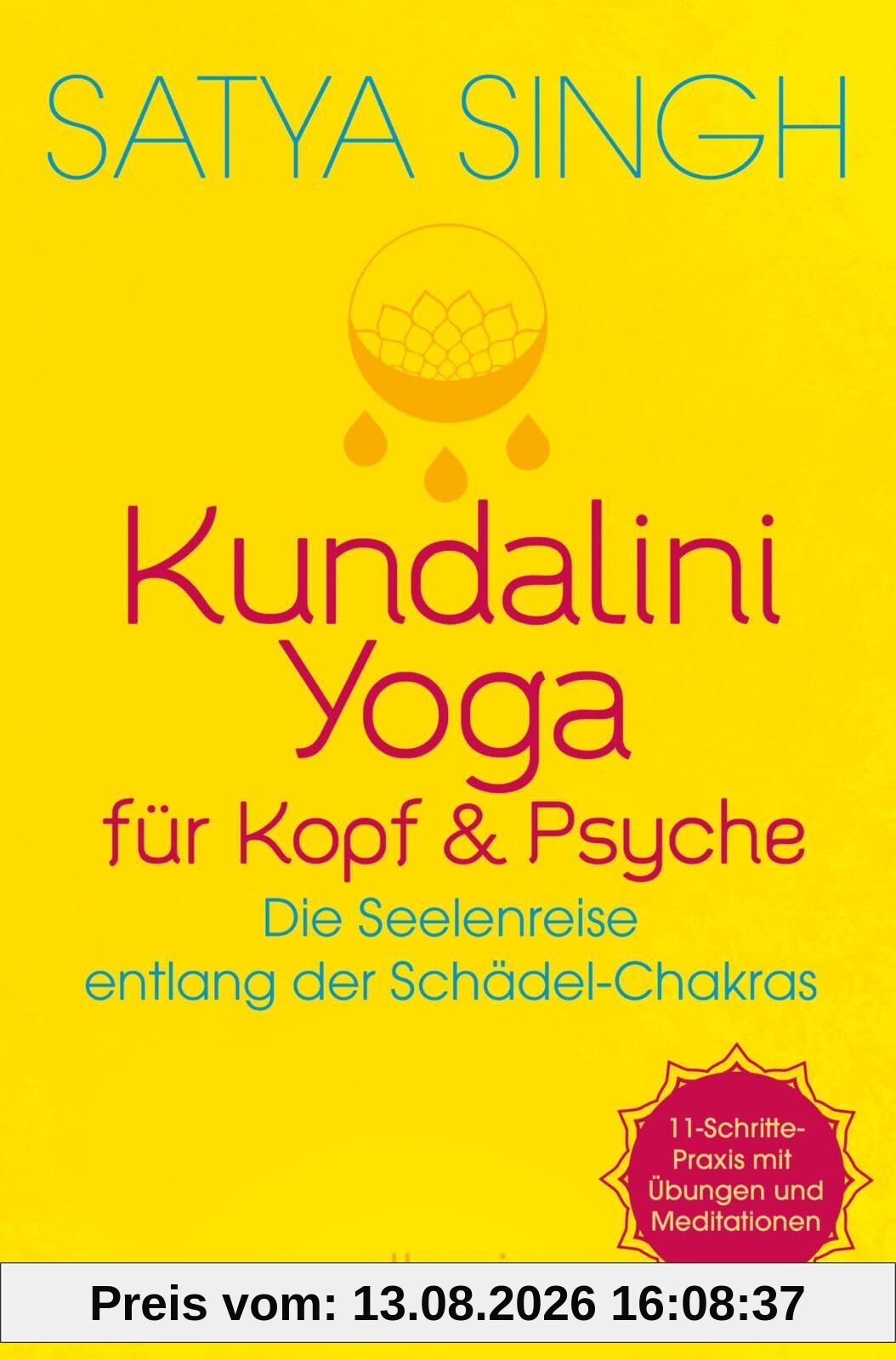 Kundalini Yoga für Kopf und Psyche: Die Seelenreise entlang der Schädel-Chakras | 11 Schritte-Praxis mit Übungen & Meditationen