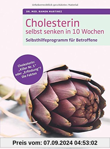 Cholesterin selbst senken in 10 Wochen: Selbsthilfeprogramm für Betroffene. Cholesterin: Killer Nr. 1 oder Erfindung? Di