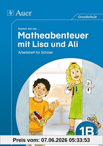 Komm mit ins Matheabenteuer mit Lisa und Ali Kl.1B: Arbeitsheft für Schüler (1. Klasse)