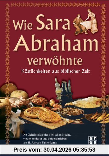 Das Kochbuch der Kochbücher: Köstlichkeiten aus biblischer Zeit