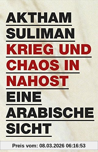 Aktham Suliman Krieg Und Chaos In Nahost, Eine Arabische Sicht
