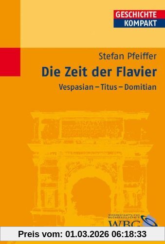 Stefan Pfeiffer Die Zeit Der Flavier, Vespasian - Titus - Domitian