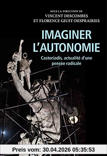 Imaginer l'autonomie : Castoriadis, actualité d'une pensée radicale