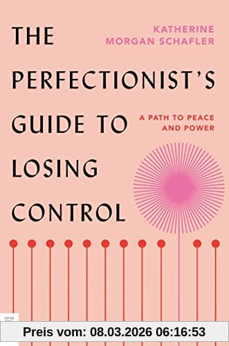 Schafler, Katherine Morgan The Perfectionist's Guide To Losing Control, A Path To Peace And Power