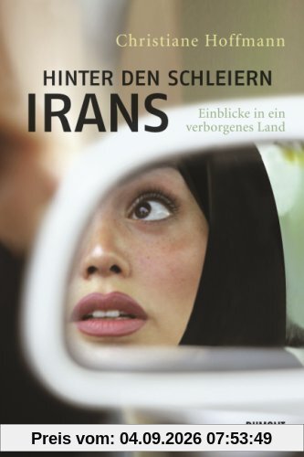 Hinter den Schleiern Irans: Einblicke in ein verborgenes Land
