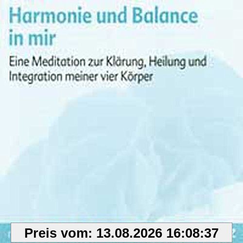 Harmonie und Balance in mir: Eine Meditation zur Klärung, Heilung und Integration meiner vier Körper. Meditations-CD