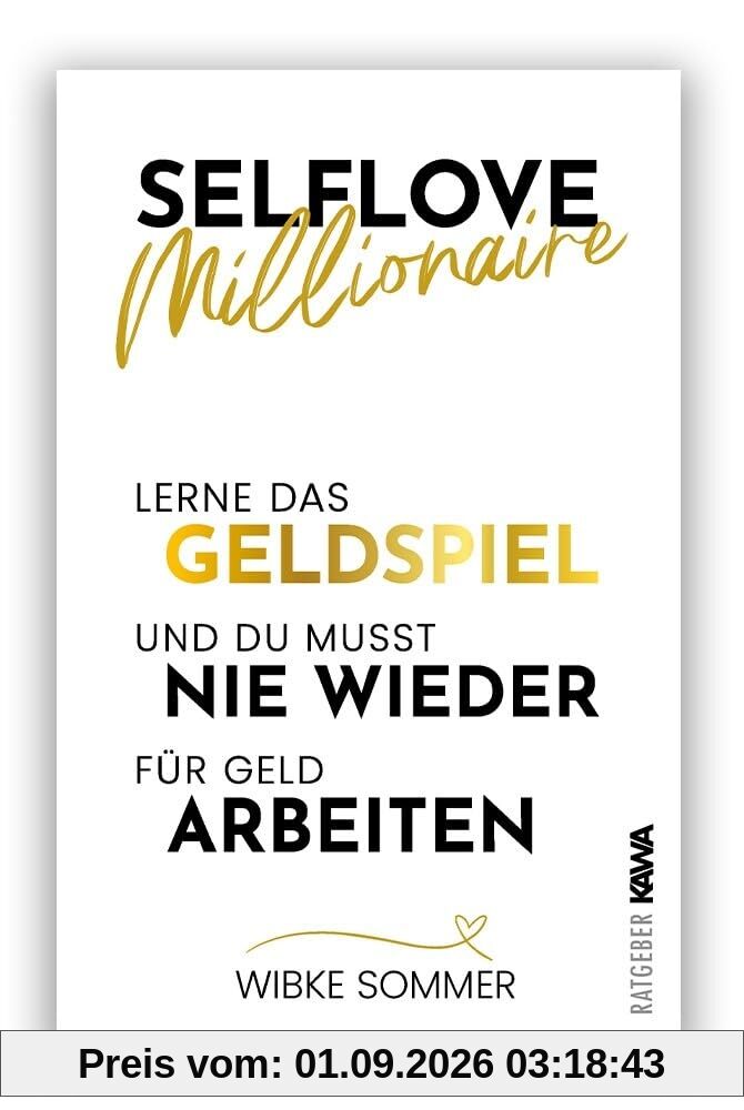 Selflove Millionaire: Lerne das Geldspiel und du musst nie wieder für Geld arbeiten