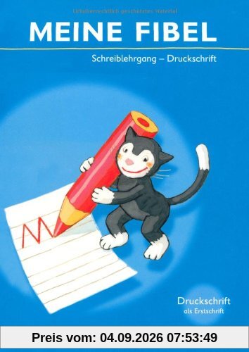 Meine Fibel - Aktuelle Ausgabe: Schreiblehrgang in Druckschrift: Für Druckschriftbeginner: Druckschrift als Erstschrift