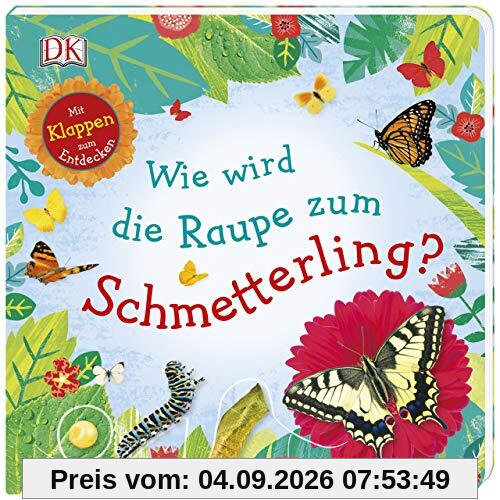Wie wird die Raupe zum Schmetterling?: Mit Klappen zum Entdecken. Erstes Sachbilderbuch ab 3 Jahren