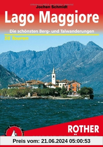 Lago Maggiore. Rother Wanderführer. Die schönsten Tal- und Höhenwanderungen: Die schönsten Berg- und Talwanderungen. 50 
