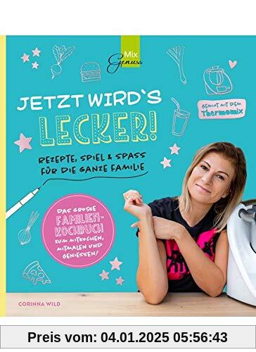 JETZT WIRD´S LECKER!: Rezepte, Spiel & Spaß für die ganze Familie - gemixt mit dem Thermomix: Rezepte, Spiel & Spa fr di