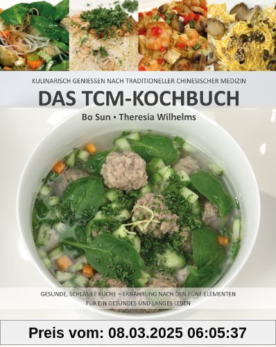 Das TCM-Kochbuch: Kulinarisch genießen nach Traditioneller Chinesischer Medizin. Gesunde, schlanke Küche - Ernährung nac