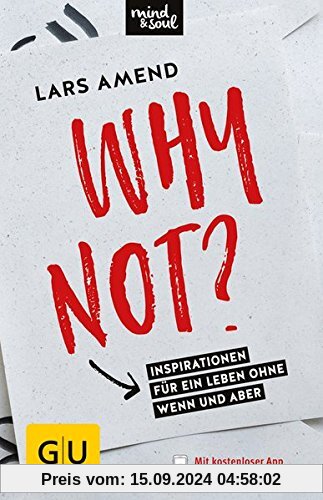 Why not?: Inspirationen für ein Leben ohne Wenn und Aber (GU Mind & Soul Einzeltitel)