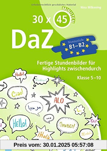 30 x 45 Minuten – DaZ - B1-B2: Fertige Stundenbilder für Highlights zwischendurch. Klasse 5-10