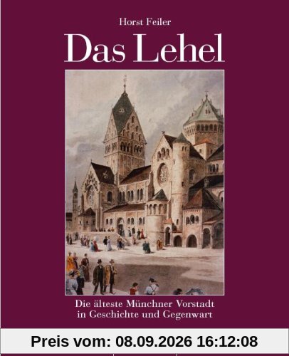 Das Lehel: Die älteste Münchner Vorstadt in Geschichte und Gegenwart