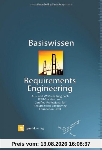 Basiswissen Requirements Engineering: Aus- und Weiterbildung nach IREB-Standard zum Certified Professional for Requirements Engineering Foundation Level