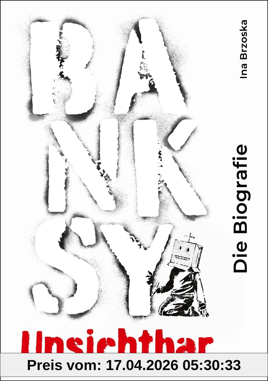 Banksy. Unsichtbar: Die Biografie