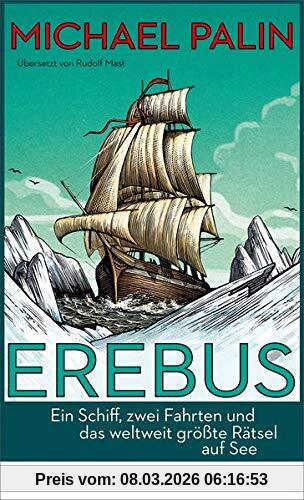 Michael Palin Erebus, Ein Schiff, Zwei Fahrten Und Das Weltweit Größte Rätsel Auf See