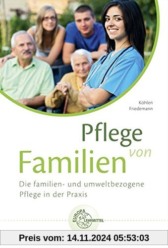 Pflege von Familien: Die familien- und umweltbezogene Pflege in der Praxis