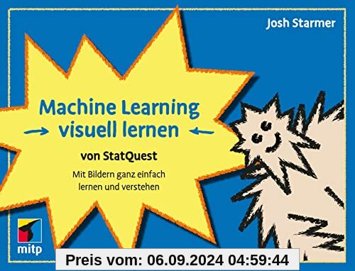 Machine Learning visuell lernen - von StatQuest: Mit Bildern ganz einfach lernen und verstehen (mitp Professional)