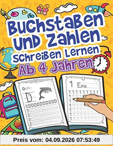 Buchstaben Und Zahlen Schreiben Lernen Ab 4 Jahren: Erste Groß- Und Kleinbuchstaben Von A Bis Z Mit Zahlen Von 0 Bis 20 Üben. Ideal Für Vor- Und Grundschulkinder!