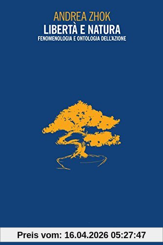 Libertà e Natura. Fenomenologia e Ontologia Dell'Azione (Problemi di filosofia dell'esperienza)
