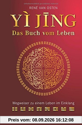 YIJING – Das Buch vom Leben: Wegweiser zu einem Leben im Einklang