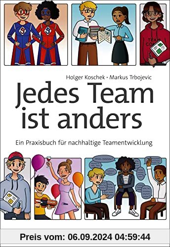 Jedes Team ist anders: Ein Praxisbuch für nachhaltige Teamentwicklung