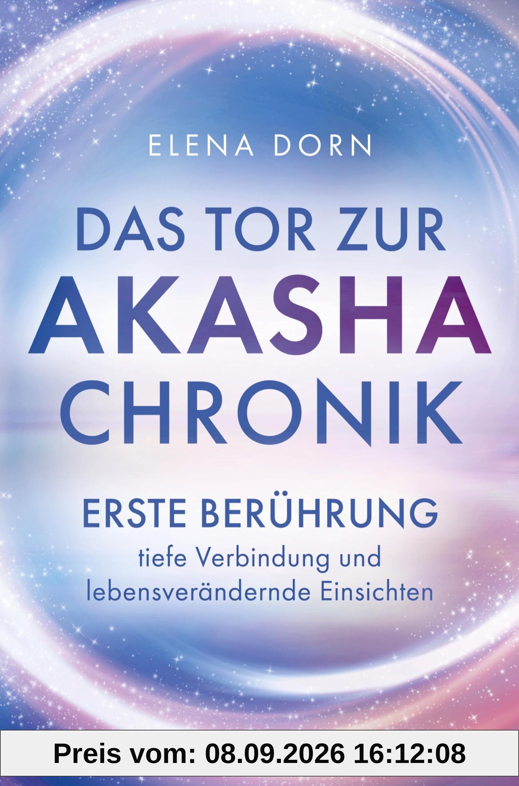 Das Tor zur Akasha Chronik: Erste Berührung, tiefe Verbindung und lebensverändernde Einsichten | Lerne im Buch des Lebens zu lesen und nutze dein voll