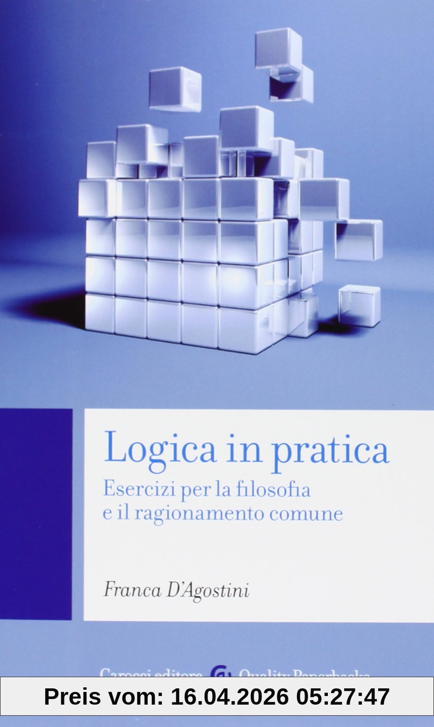 Logica in pratica. Esercizi per la filosofia e il ragionamento comune (Quality paperbacks)