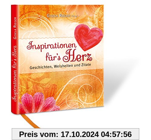 Inspirationen für`s Herz: Geschichten, Weisheiten und Zitate