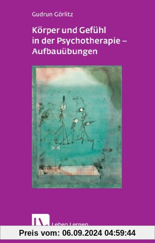 Körper und Gefühl in der Psychotherapie - Aufbauübungen (Leben Lernen 121)