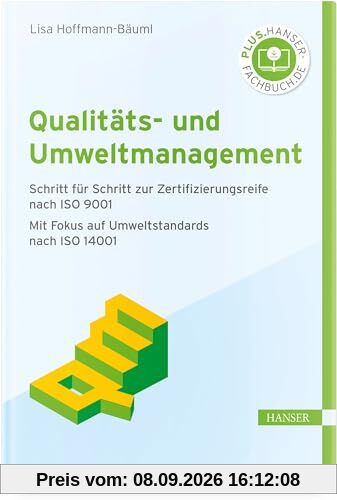 Qualitäts- und Umweltmanagement: Schritt für Schritt zur Zertifizierungsreife nach ISO 9001 Mit Fokus auf Umweltstandards nach ISO 14001