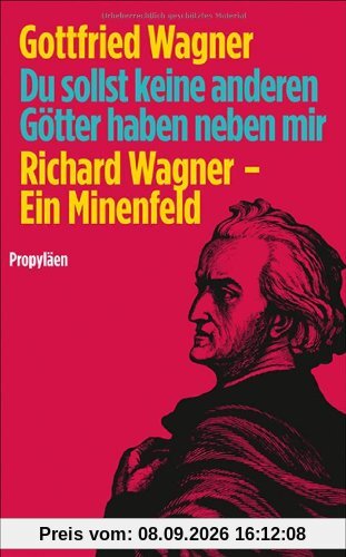 Du sollst keine anderen Götter haben neben mir: Richard Wagner - Ein Minenfeld