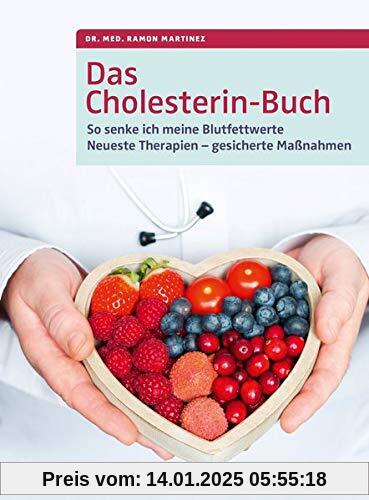 Das Cholesterin-Buch: So senke ich meine Blutfettwerte. Neueste Therapien - gesicherte Maßnahmen