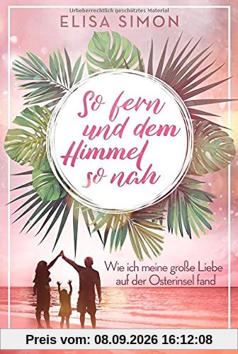 So fern und dem Himmel so nah: Wie ich meine große Liebe auf der Osterinsel fand