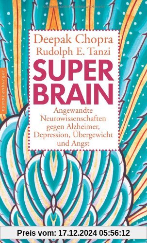 Super-Brain. Angewandte Neurowissenschaften gegen Alzheimer, Depression, Übergewicht und Angst