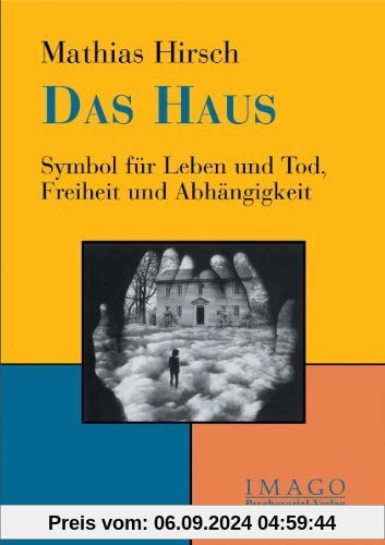 Das Haus: Symbol für Leben und Tod, Freiheit und Abhängigkeit