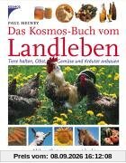 Das Kosmos-Buch vom Landleben. Tiere halten, Obst, Gemüse und Kräuter anbauen