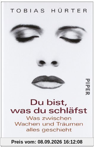 Du bist, was du schläfst: Was zwischen Wachen und Träumen alles geschieht