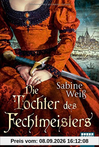 Die Tochter des Fechtmeisters: Historischer Roman