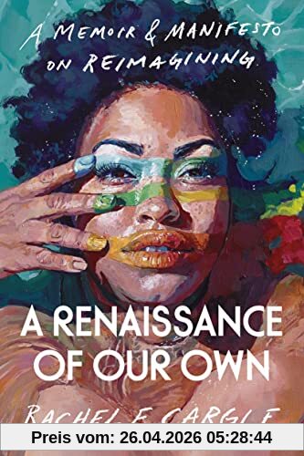 A Renaissance of Our Own: A Memoir and Manifesto on Reimagining