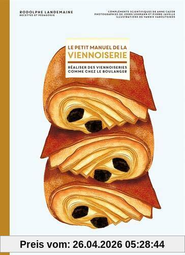 Le petit manuel de la viennoiserie : faire ses viennoiseries maison comme chez le boulanger