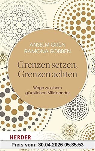 Grenzen setzen, Grenzen achten: Wege zu einem glücklichen Miteinander (HERDER spektrum)